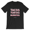 Tacos Tortas Burritos - Unisex short sleeve t-shirt